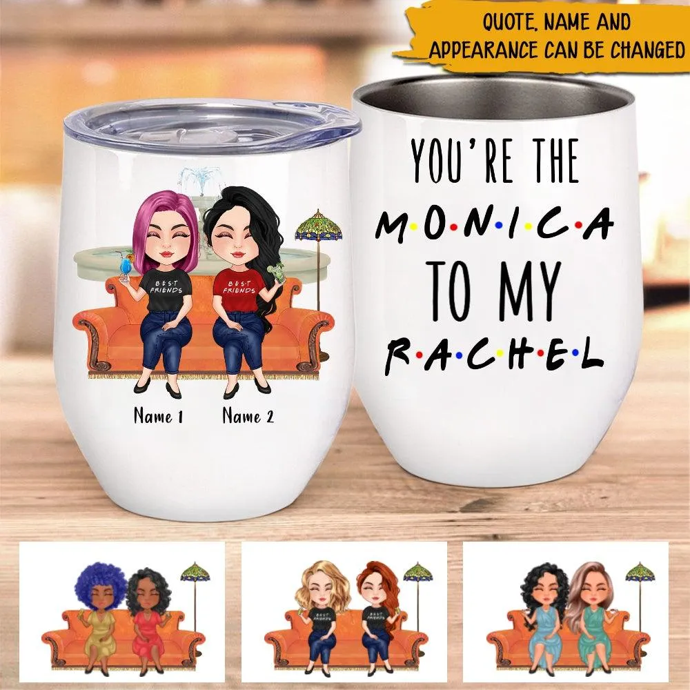 Bestie Custom Wine Tumbler You're The Rachel To My Monica Personalized Best Friend Gift