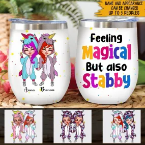 Unicorn Bestie Custom Wine Tumbler Feeling Magical But Also Stabby Personalized Gift For Bestie